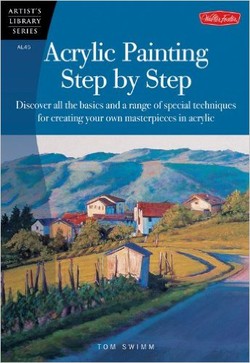 Acrylic Painting Step by Step: Discover all the basics and a range of special techniques for creating your own masterpieces in acrylic (Artist?s Library)
