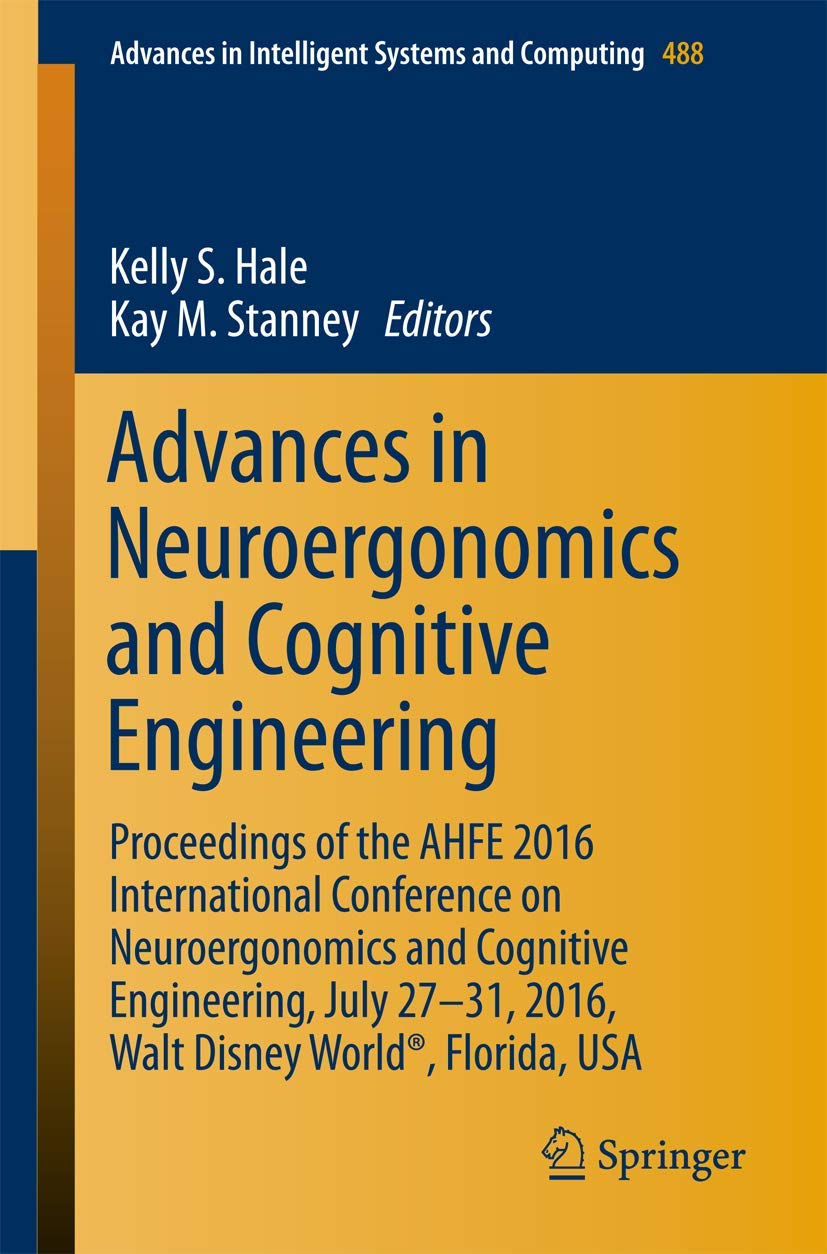 Advances in Neuroergonomics and Cognitive Engineering: Proceedings of the AHFE 2016 International Conference on Neuroergonomics and Cognitive Engineering, July 27-31, 2016, Walt Disney World�, Florida, USA