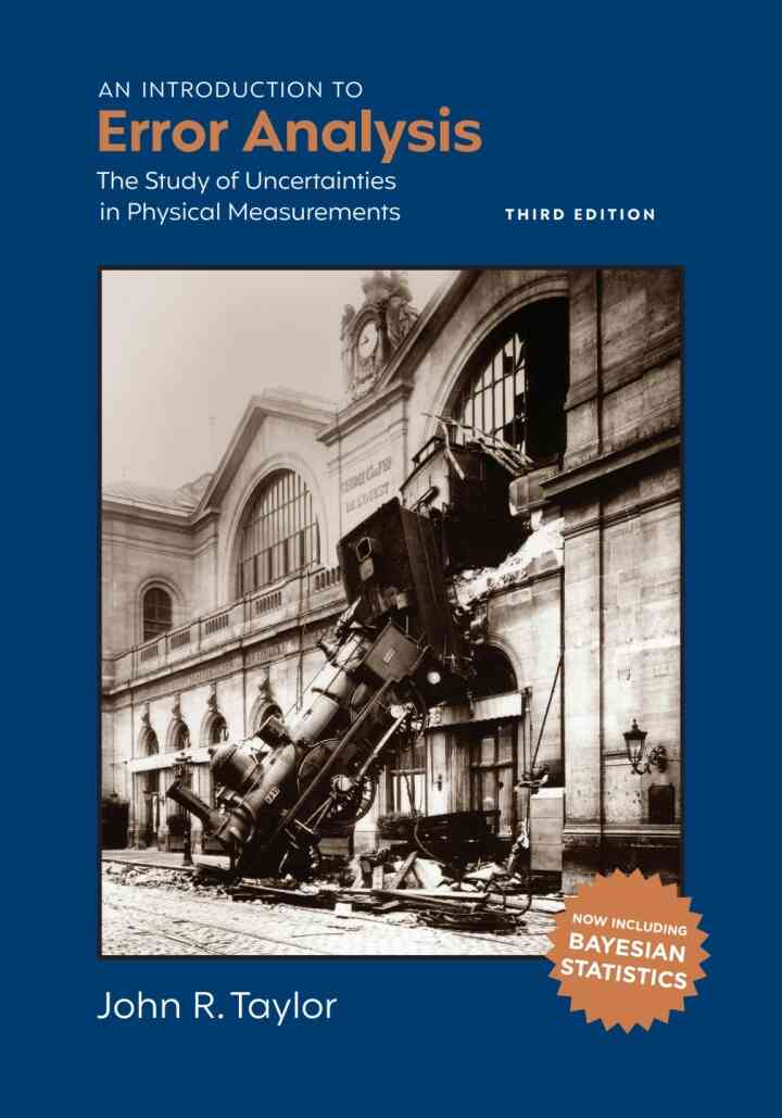 An Introduction to Error Analysis: The Study of Uncertainties in Physical Measurements, 3rd Edition