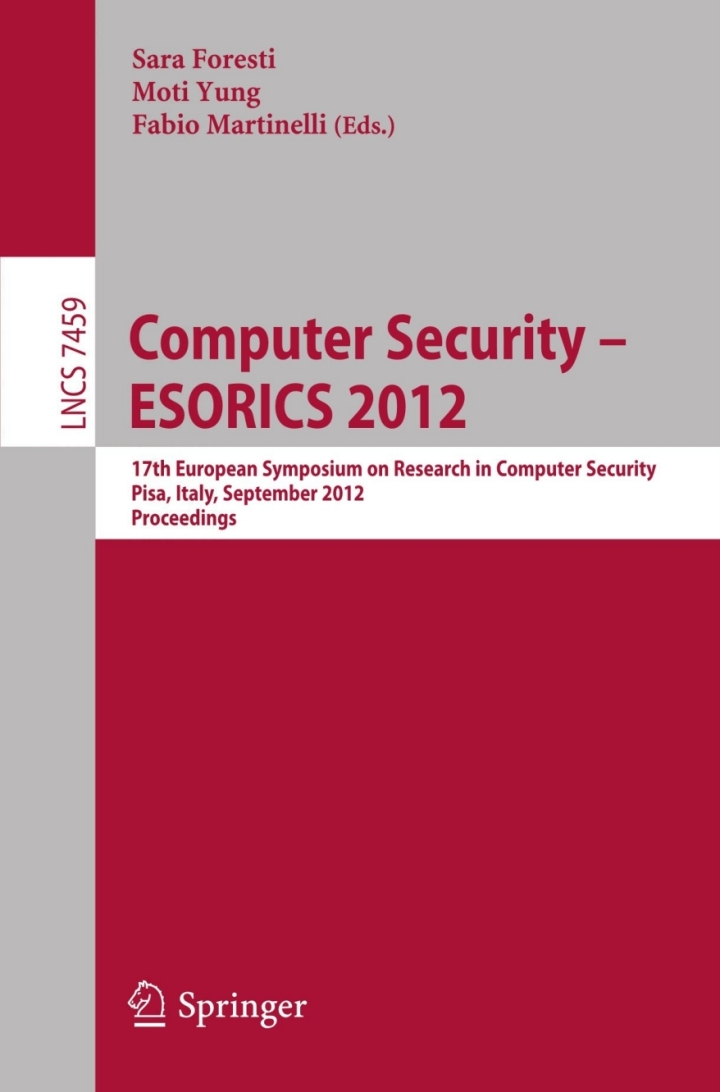 Computer Security -- ESORICS 2012: 17th European Symposium on Research in Computer Security, Pisa, Italy, September 10-12, 2012, Proceedings