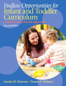 Endless Opportunities for Infant and Toddler Curriculum A Relationship-Based Approach 2nd Edition by Sandra H. Petersen