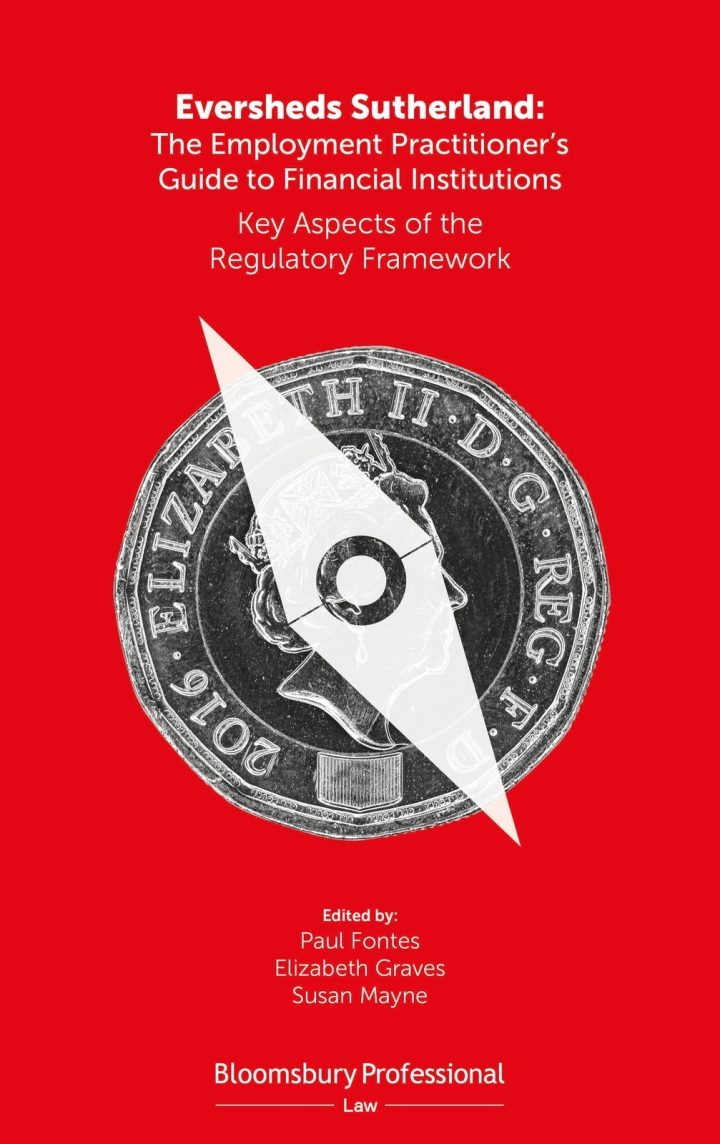 Eversheds Sutherland: The Employment Practitioner�s Guide to Financial Institutions: Key Aspects of the Regulatory Framework