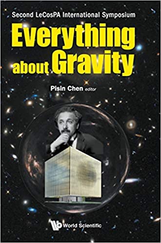 Everything About Gravity - Proceedings Of The Second Lecospa International Symposium Proceedings of the Second LeCosPA International Symposium