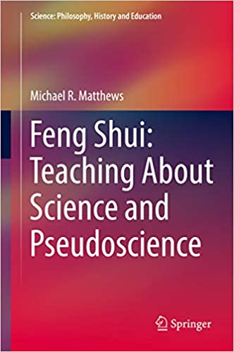 Feng Shui: Teaching About Science and Pseudoscience (Science: Philosophy, History and Education)