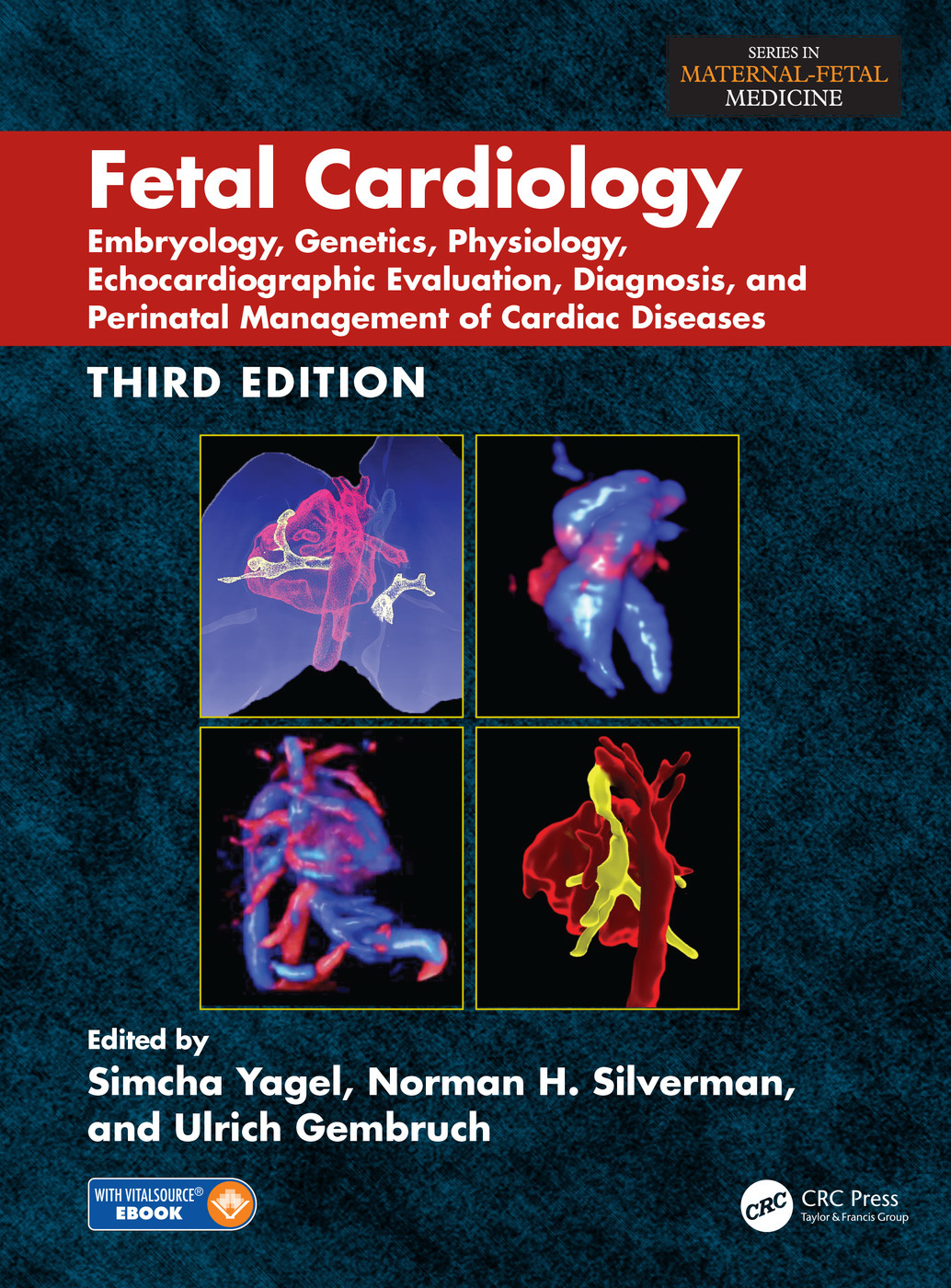 Fetal Cardiology: Embryology, Genetics, Physiology, Echocardiographic Evaluation, Diagnosis, and Perinatal Management of Cardiac Diseases, Third Edition