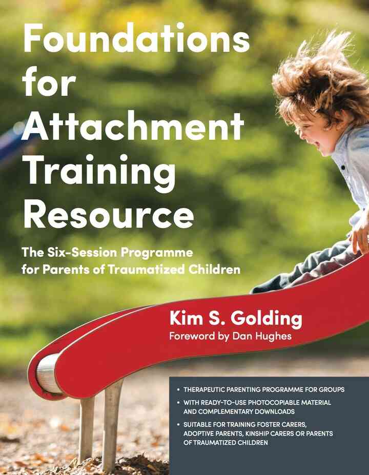 Foundations for Attachment Training Resource: The Six-Session Programme for Parents of Traumatized Children