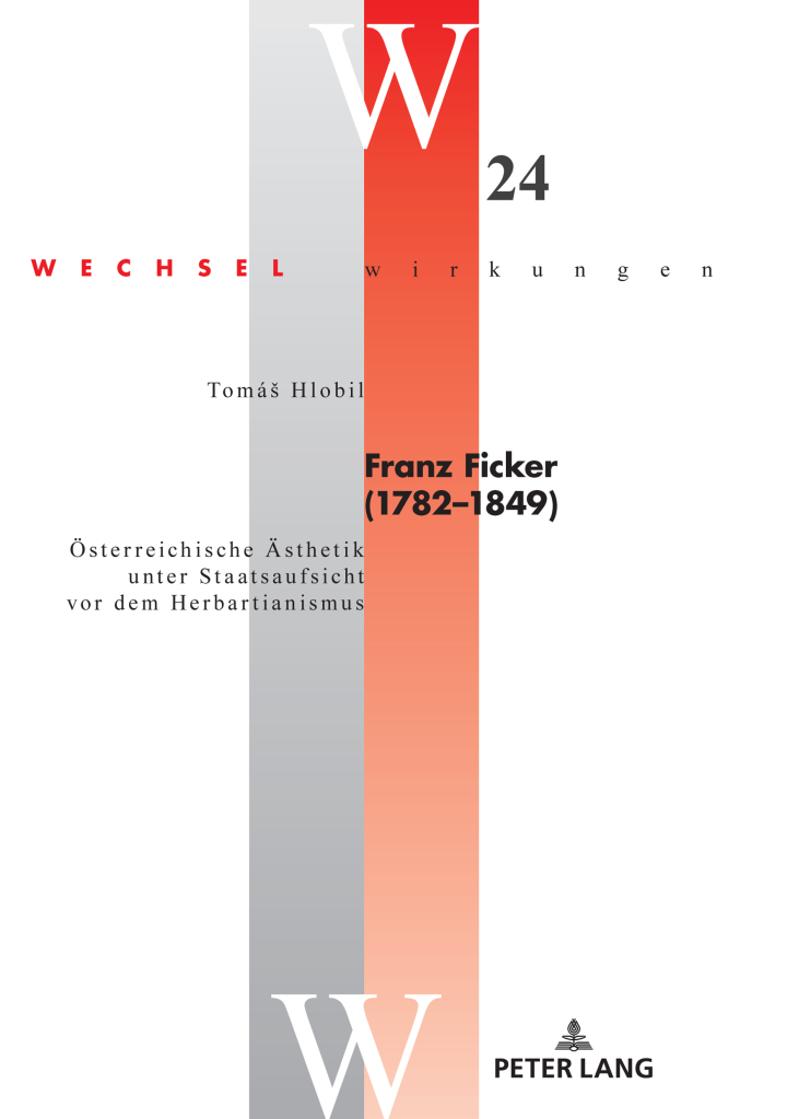 Franz Ficker (1782 - 1849): �sterreichische �sthetik unter Staatsaufsicht vor dem Herbartianismus