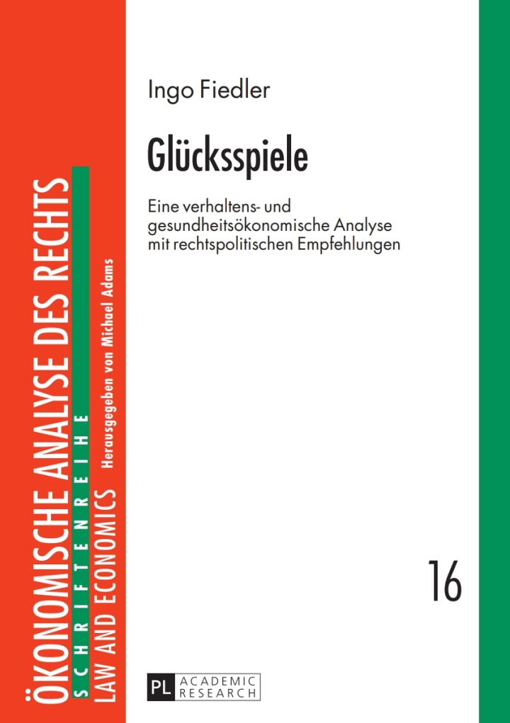 Gluecksspiele: Eine verhaltens- und gesundheitsoekonomische Analyse mit rechtspolitischen Empfehlungen