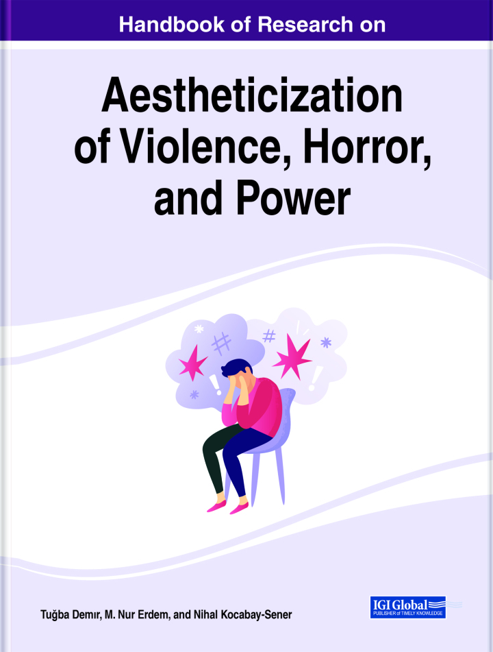 Handbook of Research on Aestheticization of Violence, Horror, and Power