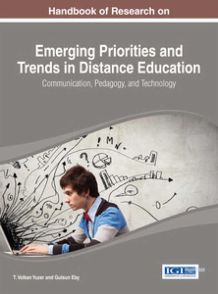 Handbook of Research on Emerging Priorities and Trends in Distance Education: Communication, Pedagogy, and Technology: Communication, Pedagogy, and Technology