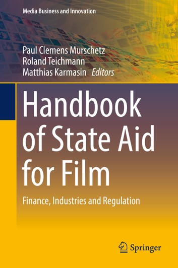 Handbook of State Aid for Film: Finance, Industries and Regulation