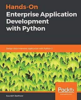 Hands-On Enterprise Application Development with Python: Design data-intensive Application with Python 3