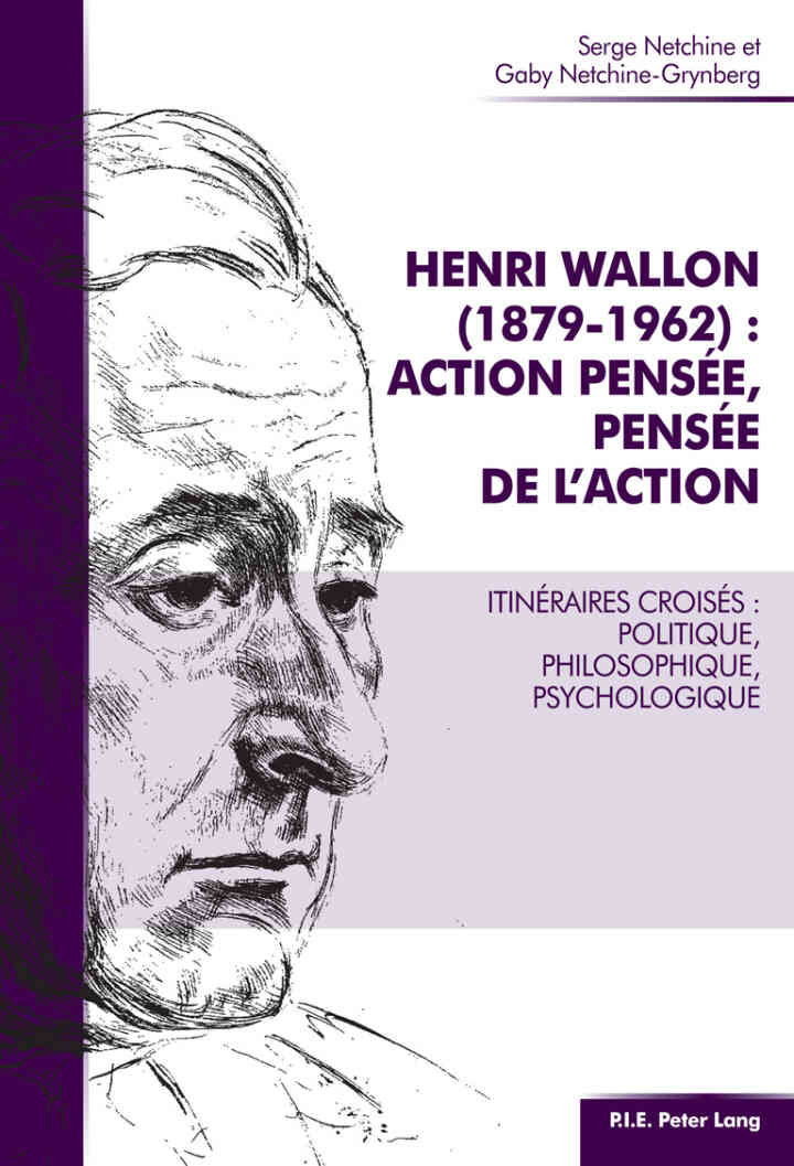 Henri Wallon (1879?1962) action pens?e, pens?e de l'action: Itin?raires crois?s : politique, philosophique, psychologique