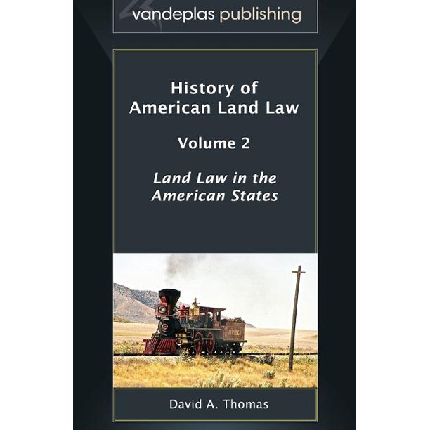 History of American Land Law, Volume 2: Land Law in the American States