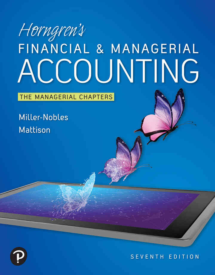 Horngren's Financial &amp; Managerial Accounting: The Managerial Chapters, 7th Edition