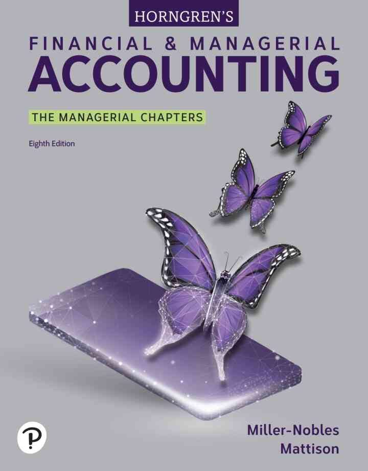 Horngren's Financial &amp; Managerial Accounting: The Managerial Chapters, 8th Edition