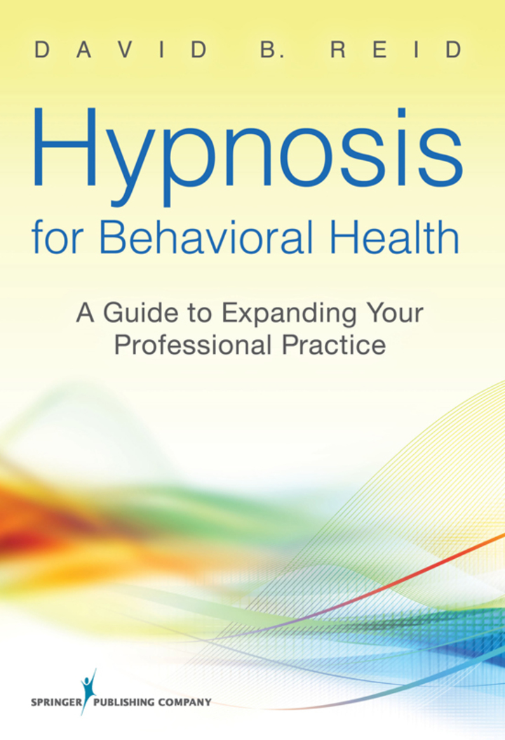 Hypnosis for Behavioral Health: A Guide to Expanding Your Professional Practice