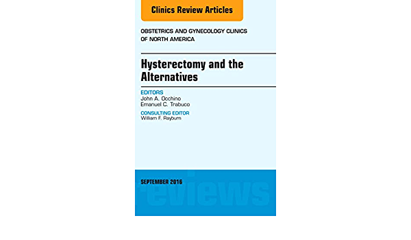 Hysterectomy and the Alternatives, An Issue of Obstetrics and Gynecology Clinics of North America