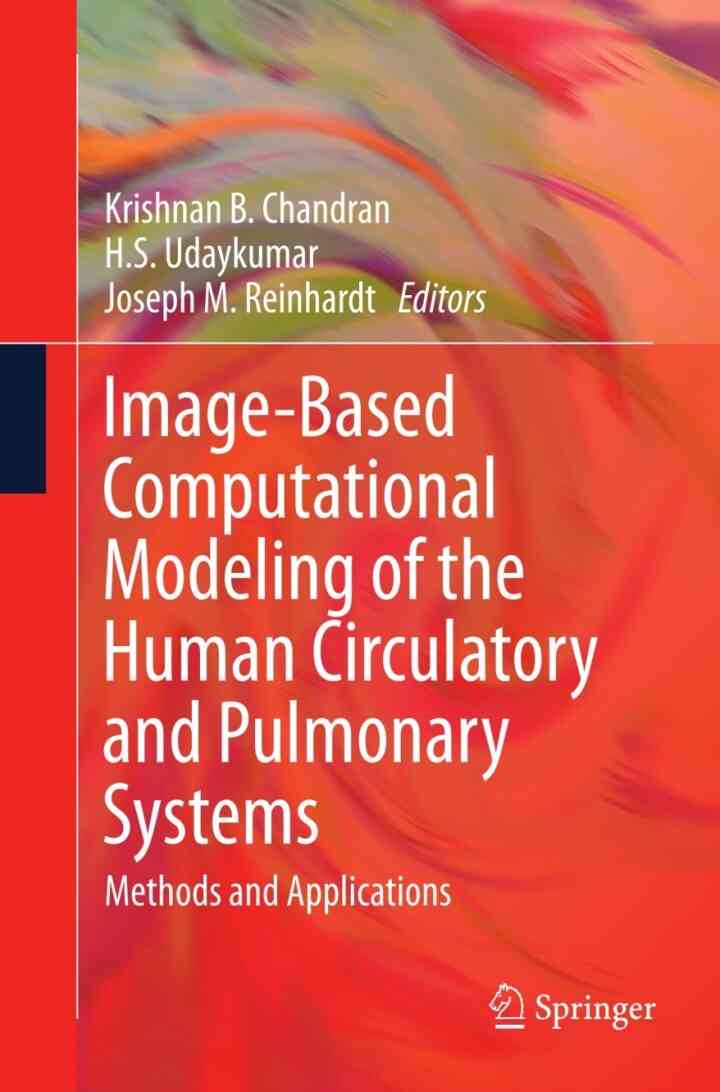 Image-Based Computational Modeling of the Human Circulatory and Pulmonary Systems: Methods and Applications