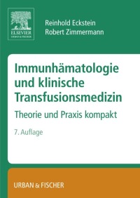Immunh�matologie und klinische Transfusionsmedizin: Theorie und Praxis kompakt