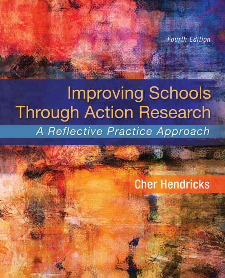 Improving Schools Through Action Research: A Reflective Practice Approach, 4th Edition