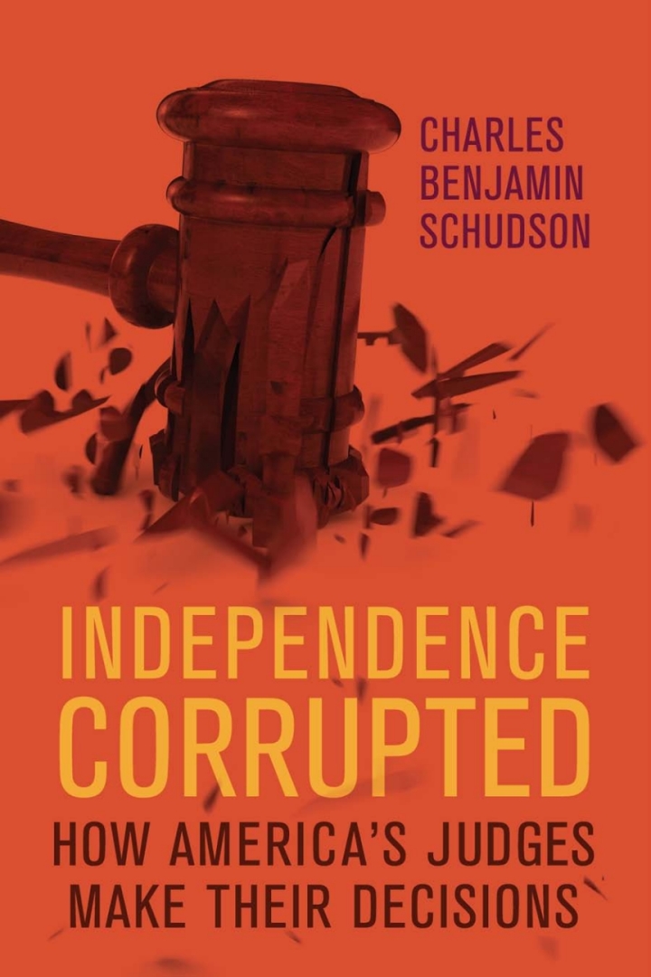 Independence Corrupted: How America's Judges Make Their Decisions