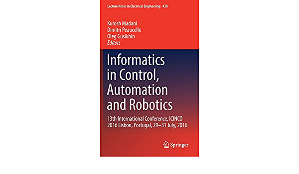 Informatics in Control, Automation and Robotics: 13th International Conference, ICINCO 2016 Lisbon, Portugal, 29-31 July, 2016