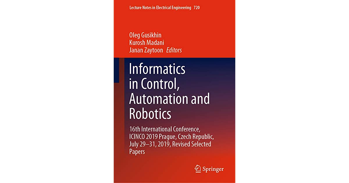 Informatics in Control, Automation and Robotics: 16th International Conference, ICINCO 2019 Prague, Czech Republic, July 29-31, 2019, Revised Selected Papers