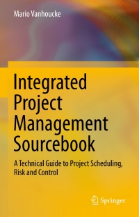 Integrated Project Management Sourcebook: A Technical Guide to Project Scheduling, Risk and Control