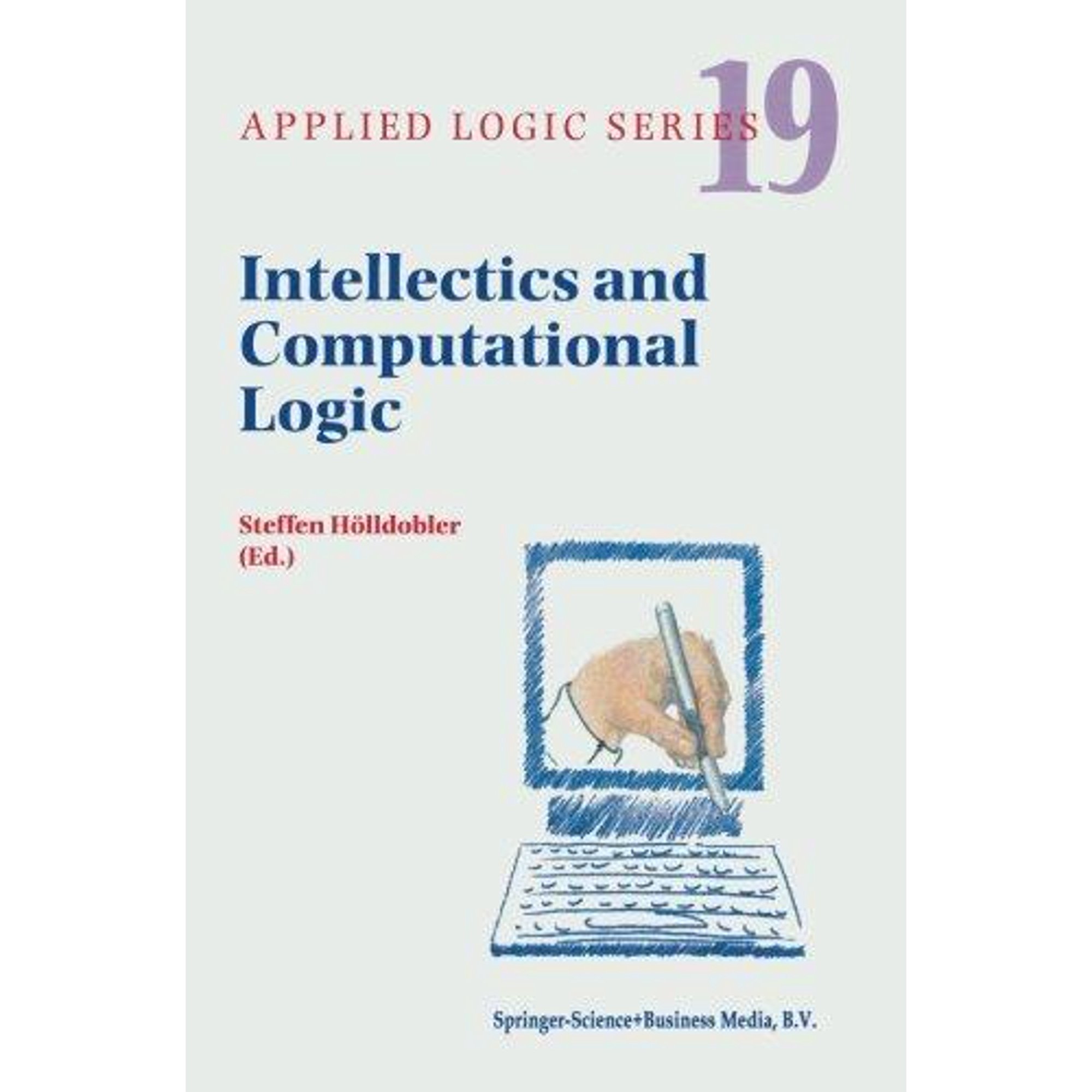 Intellectics and Computational Logic: Papers in Honor of Wolfgang Bibel