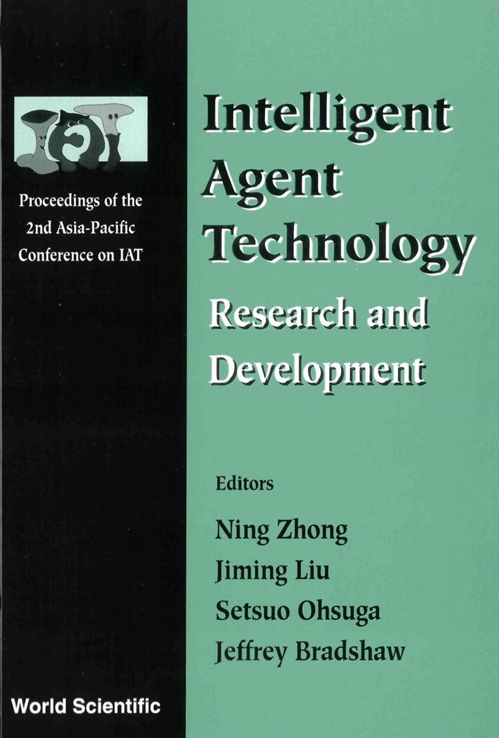 INTELLIGENT AGENT TECHNOLOGY: RESEARCH AND DEVELOPMENT - PROCEEDINGS OF THE 2ND ASIA-PACIFIC CONFERENCE ON IAT: Research and Development