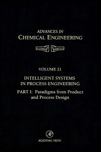 Intelligent Systems in Process Engineering, Part I: Paradigms from Product and Process Design: Paradigms from Product and Process Design