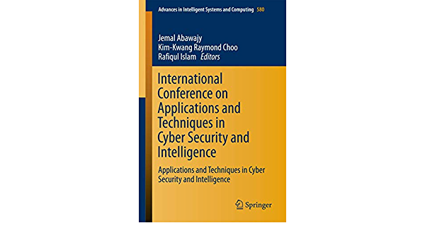 International Conference on Applications and Techniques in Cyber Security and Intelligence: Applications and Techniques in Cyber Security and Intelligence