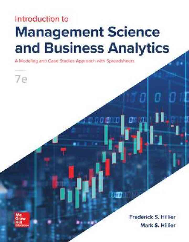 Introduction to Management Science: A Modeling and Case Studies Approach with Spreadsheets, 7th Edition