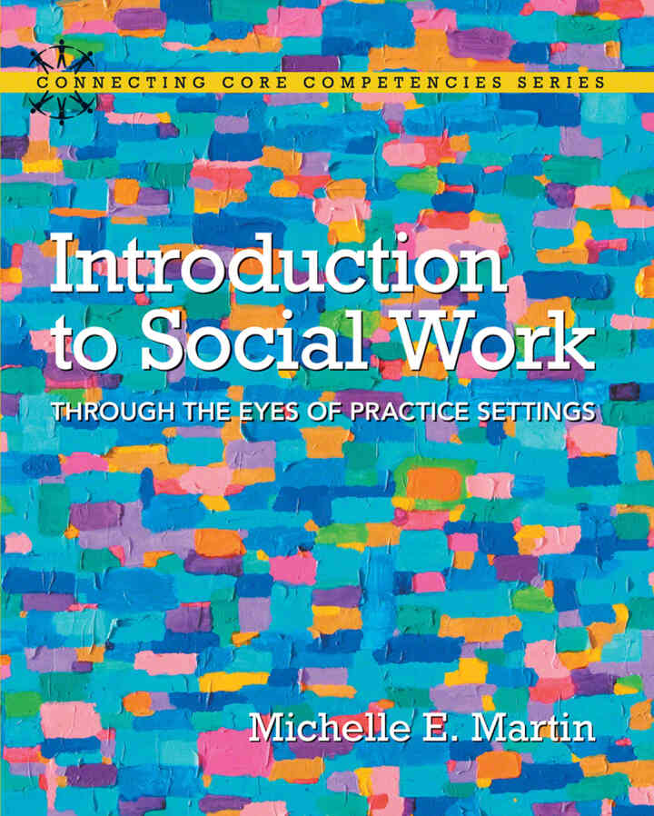 Introduction to Social Work: Through the Eyes of Practice Settings, 1st Edition