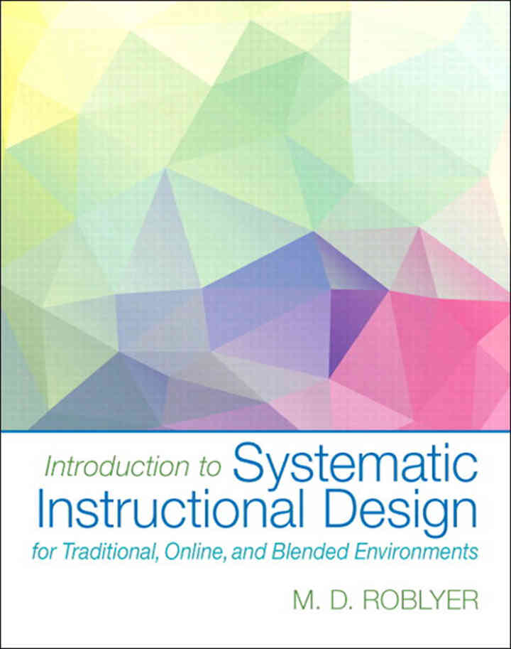 Introduction to Systematic Instructional Design for Traditional, Online, and Blended Environments, 1st Edition