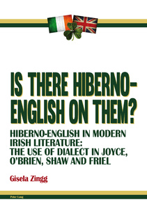 Is there Hiberno-English on them?: Hiberno-English in Modern Irish Literature: The Use of Dialect in Joyce, OBrien, Shaw and Friel