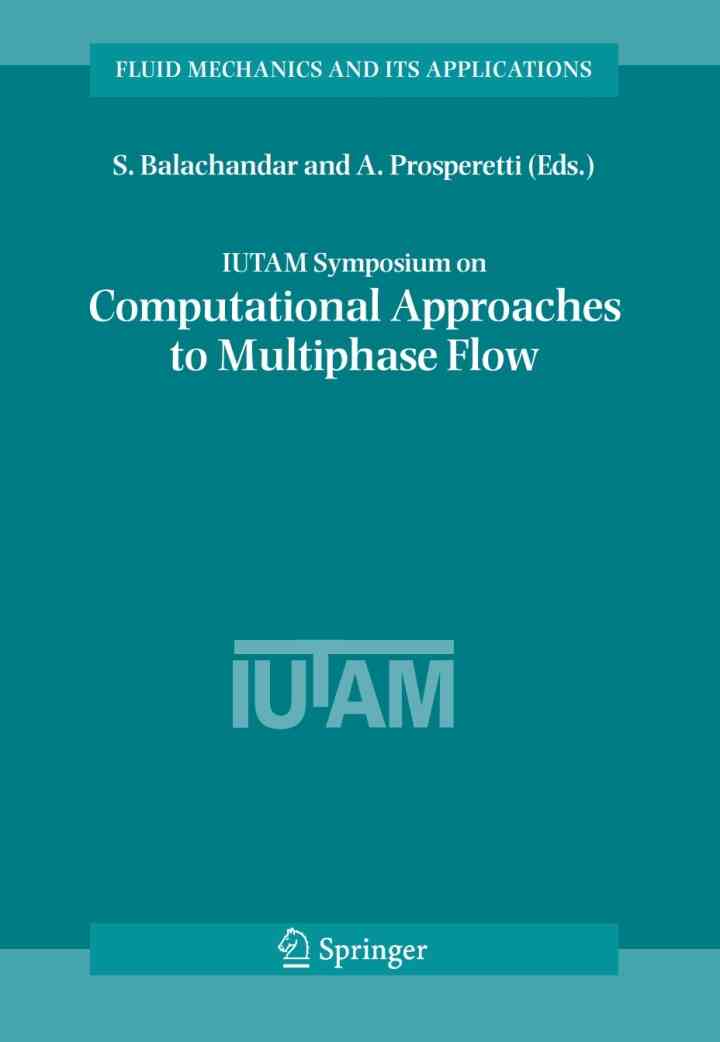 IUTAM Symposium on Computational Approaches to Multiphase Flow: Proceedings of an IUTAM Symposium held at Argonne National Laboratory, October 4-7, 2004