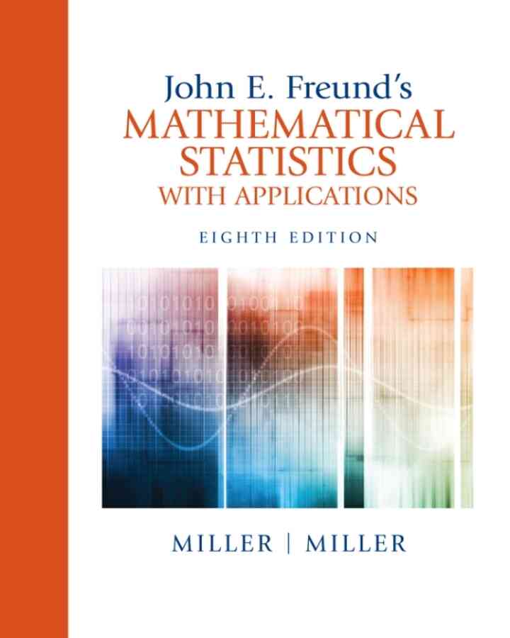 John E. Freund's Mathematical Statistics with Applications, 8th Edition
