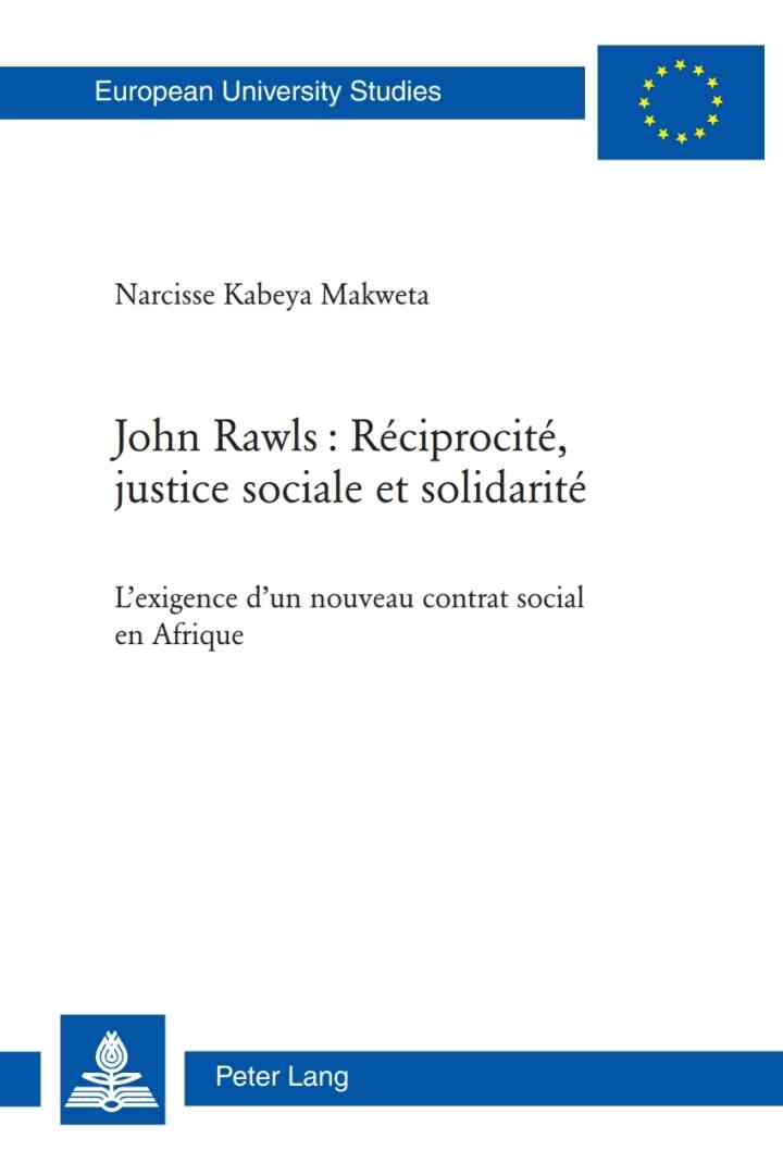 John Rawls R?ciprocit?, justice sociale et solidarit?: Lexigence dun nouveau contrat social en Afrique