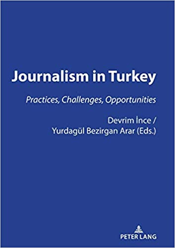 JOURNALISM IN TURKEY: PRACTICES, CHALLENGES, OPPORTUNITIES