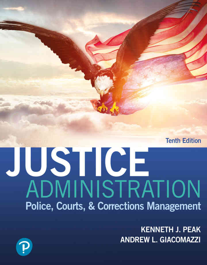 Justice Administration: Police, Courts, &amp; Corrections Management, 10th Edition