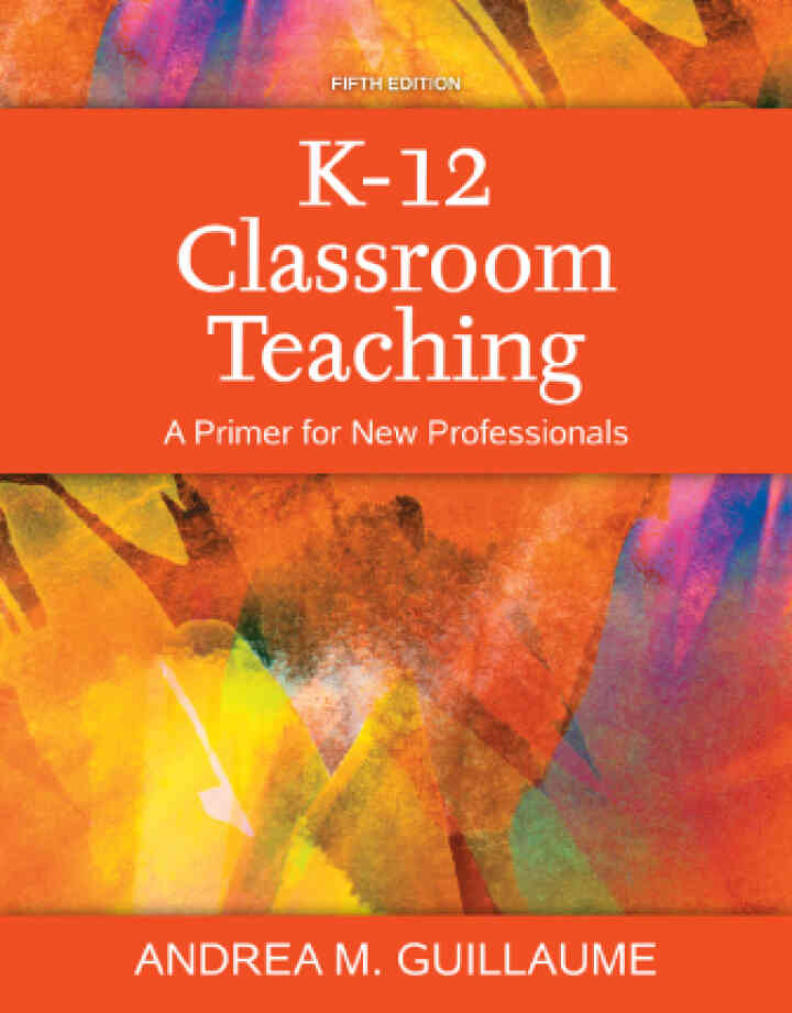 K-12 Classroom Teaching: A Primer for New Professionals, 5th Edition