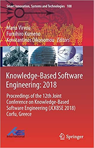 Knowledge-Based Software Engineering: 2018: Proceedings of the 12th Joint Conference on Knowledge-Based Software Engineering (JCKBSE 2018) Corfu, Greece