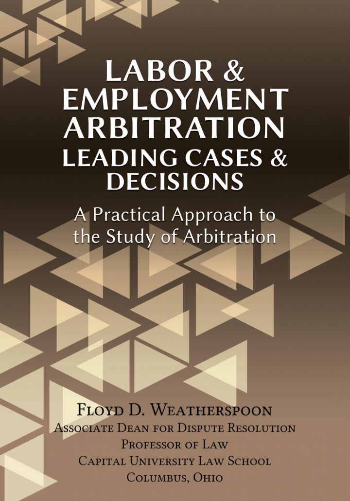Labor &amp; Employment Arbitration: Leading Cases &amp; Decisions. A Practical Approach to the Study of Arbitration