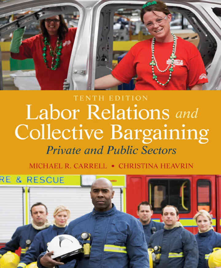 Labor Relations and Collective Bargaining: Private and Public Sectors, 10th Edition