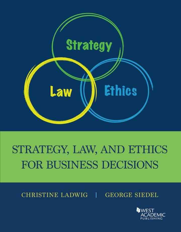 Ladwig and Siedel's Strategy, Law, and Ethics for Business Decisions, 1st Edition