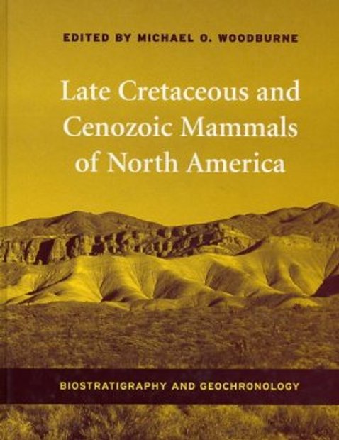 Late Cretaceous and Cenozoic Mammals of North America: Biostratigraphy and Geochronology
