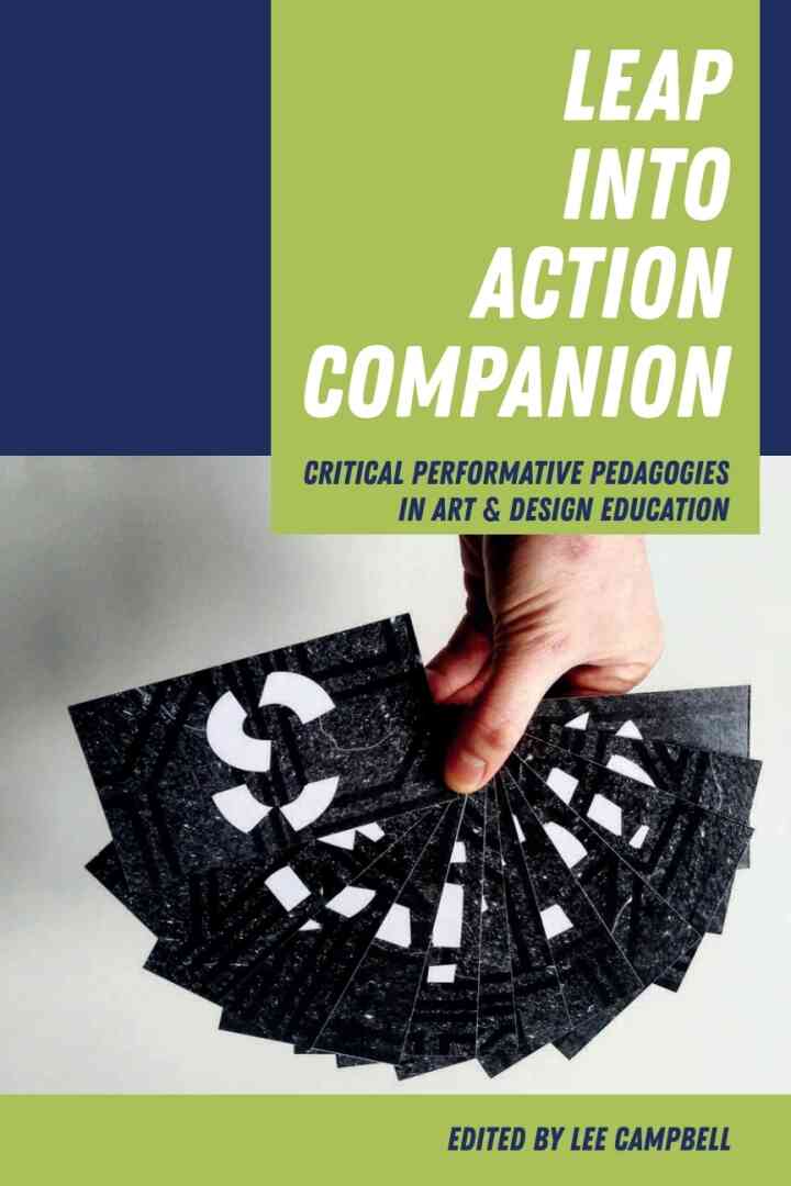 Leap into Action Companion: Critical Performative Pedagogies in Art &amp; Design Education