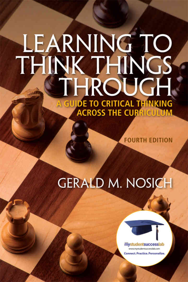 Learning to Think Things Through: A Guide to Critical Thinking Across the Curriculum, 4th Edition